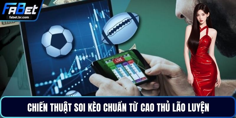 Chiến thuật soi kèo chuẩn từ cao thủ lão luyện