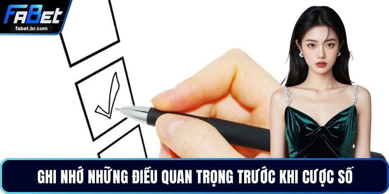 Ghi nhớ những điều quan trọng trước khi cược số