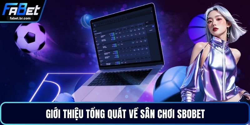 Giới thiệu tổng quát về sân chơi Sbobet