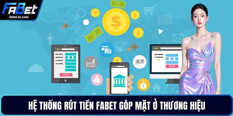 Hệ thống rút tiền FABET góp mặt ở thương hiệu