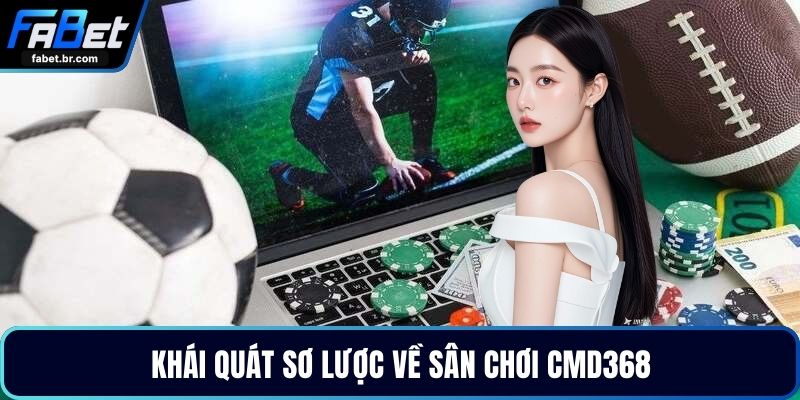 Khái quát sơ lược về sân chơi CMD368