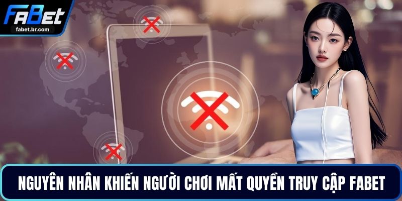 Nguyên nhân khiến người chơi mất quyền truy cập FABET