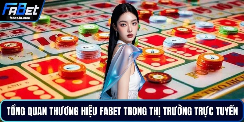 Tổng quan thương hiệu FABET trong thị trường trực tuyến